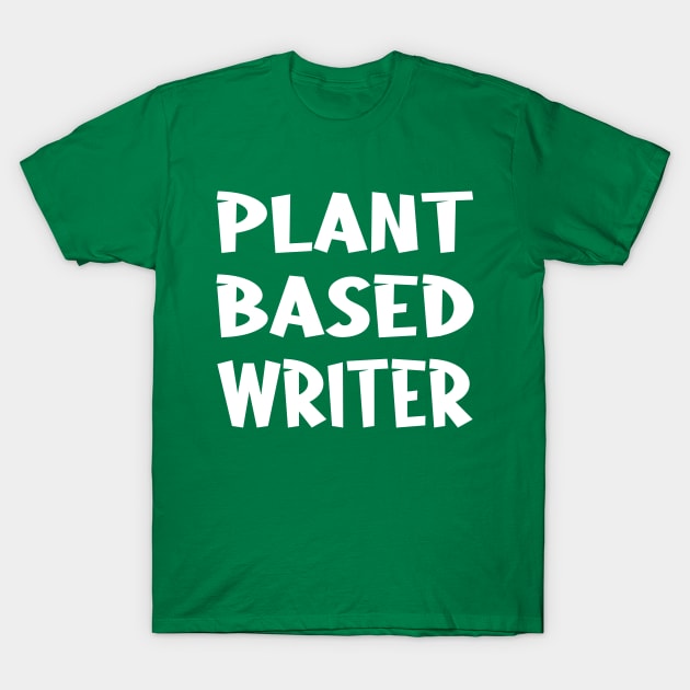 Plant Based Writer - Plant Based Diet Gifts T-Shirt by CoolandCreative